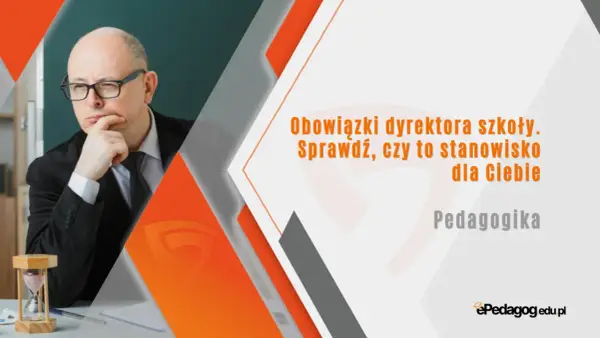 Dyrektor szkoły - rola, obowiązki, współpraca. Czy Twoja szkoła jest dobra?